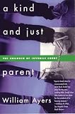 Ayers, William: A Kind and Just Parent: The Children of Juvenile Court Ayers, William: A Kind and Just Parent: The Children of Juvenile Court