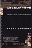 Cintron, Ralph: Angels' Town: Chero Ways, Gang Life, and Rhetorics of the Everyday Cintron, Ralph: Angels' Town: Chero Ways, Gang Life, and Rhetorics of the Everyday