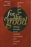 Daly, Herman E.: For the Common Good: Redirecting the Economy Toward Community, the Environment, and a Sustainable Future Daly, Herman E.: For the Common Good: Redirecting the Economy Toward Community, the Environment, and a Sustainable Future