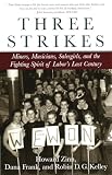 Zinn, Howard: Three Strikes: Miners, Musicians, Salesgirls, and the Fighting Spirit of Labor's Last Century Zinn, Howard: Three Strikes: Miners, Musicians, Salesgirls, and the Fighting Spirit of Labor's Last Century