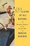 Rediker, Marcus: Villains of All Nations: Atlantic Pirates In The Golden Age Rediker, Marcus: Villains of All Nations: Atlantic Pirates In The Golden Age