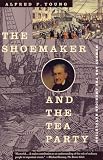Young, Alfred F.: The Shoemaker and the Tea Party: Memory and the American Revolution Young, Alfred F.: The Shoemaker and the Tea Party: Memory and the American Revolution