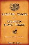 Bailey, Anne C.: African Voices of the Atlantic Slave Trade: Beyond the Silence And the Shame