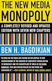 Bagdikian, Ben H.: The New Media Monopoly Bagdikian, Ben H.: The New Media Monopoly