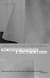 Eller, Cynthia: Living in the Lap of the Goddess: The Feminist Spirituality Movement in America Eller, Cynthia: Living in the Lap of the Goddess: The Feminist Spirituality Movement in America