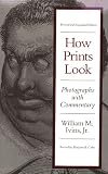 Ivins, William M.: How Prints Look: Photographs with Commentary Ivins, William M.: How Prints Look: Photographs with Commentary