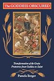 Berger, Pamela: The Goddess Obscured: Transformation of the Grain Protestress from Goddess to Saint Berger, Pamela: The Goddess Obscured: Transformation of the Grain Protestress from Goddess to Saint