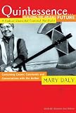 Daly, Mary: Quintessence... Realizing the Archaic Future: A Radical Elemental Feminist Manifesto Daly, Mary: Quintessence... Realizing the Archaic Future: A Radical Elemental Feminist Manifesto