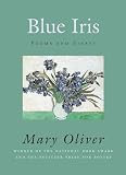 Oliver, Mary: Blue Iris: Poems And Essays Oliver, Mary: Blue Iris: Poems And Essays