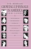 Merriam, Eve: Growing Up Female in America Merriam, Eve: Growing Up Female in America