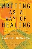 Desalvo, Louise: Writing As a Way of Healing: How Telling Our Stories Transforms Our Lives Desalvo, Louise: Writing As a Way of Healing: How Telling Our Stories Transforms Our Lives
