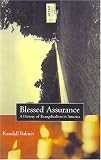 Balmer, Randall: Blessed Assurance: A History of Evangelicalism in America