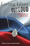 Abdul-Ghafur, Saleemah: Living Islam Out Loud: American Muslim Women Speak Abdul-Ghafur, Saleemah: Living Islam Out Loud: American Muslim Women Speak