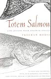 House, Freeman: Totem Salmon: Life Lessons from Another Species House, Freeman: Totem Salmon: Life Lessons from Another Species