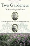 Two Gardeners: A Friendship in Letters (0807085588) by White, Katharine S. White, Katharine S.: Two Gardeners: A Friendship in Letters