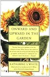 White, E. B.: Onward and Upward in the Garden White, E. B.: Onward and Upward in the Garden