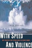 Pearce, Fred: With Speed and Violence: Why Scientists Fear Tipping Points in Climate Change Pearce, Fred: With Speed and Violence: Why Scientists Fear Tipping Points in Climate Change