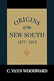 Woodward, Comer Vann: Origins of the New South, 1877-1913 Woodward, Comer Vann: Origins of the New South, 1877-1913