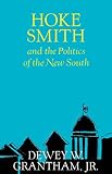 Grantham, Dewey W.: Hoke Smith and the Politics of the New South