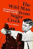 Anderson, William: The Wild Man From Sugar Creek: The Political Career Of Eugene Talmadge