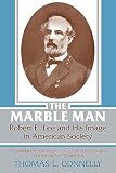 Connelly, Thomas Lawrence: The Marble Man: Robert E. Lee and His Image in American Society