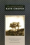 Chopin, Kate: The Complete Works of Kate Chopin