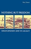 Foner, Eric: Nothing But Freedom : Emancipation and Its Legacy