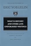 Voegelin, Eric: What Is History? and Other Late Unpublished Writings