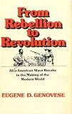 Genovese, Eugene D.: From Rebellion to Revolution: Afro-American Slave Revolts in the Making of the Modern World