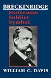 Davis, William C.: Breckinridge: Statesman, Soldier, Symbol