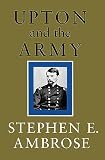 Ambrose, Stephen E.: Upton and the Army