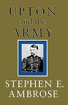 Upton and the Army by Stephen E. Ambrose