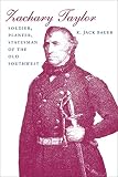 Bauer, K. Jack: Zachary Taylor: Soldier, Planter, Statesman of the Old Southwest Bauer, K. Jack: Zachary Taylor: Soldier, Planter, Statesman of the Old Southwest