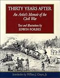Forbes, Edwin: Thirty Years After: An Artist's Memoir of the Civil War Forbes, Edwin: Thirty Years After: An Artist's Memoir of the Civil War