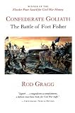 Gragg, Rod: Confederate Goliath: The Battle of Fort Fisher Gragg, Rod: Confederate Goliath: The Battle of Fort Fisher