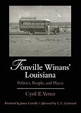 Vetter, Cyril E.: Fonville Winans' Louisiana: Politics, People and Places Vetter, Cyril E.: Fonville Winans' Louisiana: Politics, People and Places