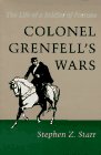Starr, Stephen Z.: Colonel Grenfell's Wars: The Life of a Soldier of Fortune Starr, Stephen Z.: Colonel Grenfell's Wars: The Life of a Soldier of Fortune