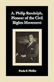 Pfeffer, Paula F.: A. Philip Randolph, Pioneer of the Civil Rights Movement Pfeffer, Paula F.: A. Philip Randolph, Pioneer of the Civil Rights Movement