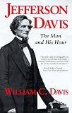 Davis, William C.: Jefferson Davis: The Man and His Hour