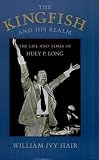 Hair, William Ivy: The Kingfish and His Realm: The Life and Times of Huey P. Long