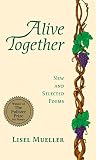Mueller, Lisel: Alive Together: New and Selected Poems