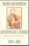 Jones, Terry L.: The Civil War Memoirs of Captain William J. Seymour: Reminiscences of a Louisiana Tiger Jones, Terry L.: The Civil War Memoirs of Captain William J. Seymour: Reminiscences of a Louisiana Tiger
