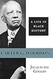 Goggin, Jacqueline: Carter G. Woodson: A Life in Black History Goggin, Jacqueline: Carter G. Woodson: A Life in Black History