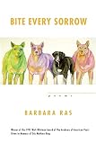 Ras, Barbara: Bite Every Sorrow: Poems Ras, Barbara: Bite Every Sorrow: Poems