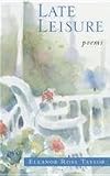 Late Leisure: Poems (0807123560) by Taylor, Eleanor Ross Taylor, Eleanor Ross: Late Leisure: Poems