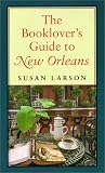 Larson, Susan: The Booklover's Guide to New Orleans