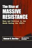 Bartley, Numan V.: The Rise of Massive Resistance: Race and Politics in the South during the 1950's