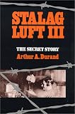 Durand, Arthur A.: Stalag Luft III: The Secret Story Durand, Arthur A.: Stalag Luft III: The Secret Story
