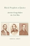 Swift, David E.: Black Prophets of Justice: Activist Clergy Before the Civil War Swift, David E.: Black Prophets of Justice: Activist Clergy Before the Civil War
