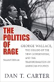 Carter, Dan T.: The Politics of Rage: George Wallace, the Origins of the New Conservatism, and the Transformation of American Politics Carter, Dan T.: The Politics of Rage: George Wallace, the Origins of the New Conservatism, and the Transformation of American Politics